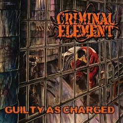 Criminal Element : Guilty as Charged